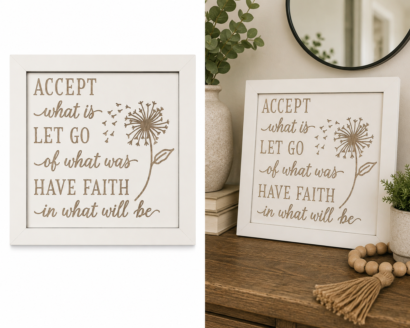 Accept What Is Let Go of What Was Have Faith in What Will Be birch wood sign with dandelion design - product and lifestyle view