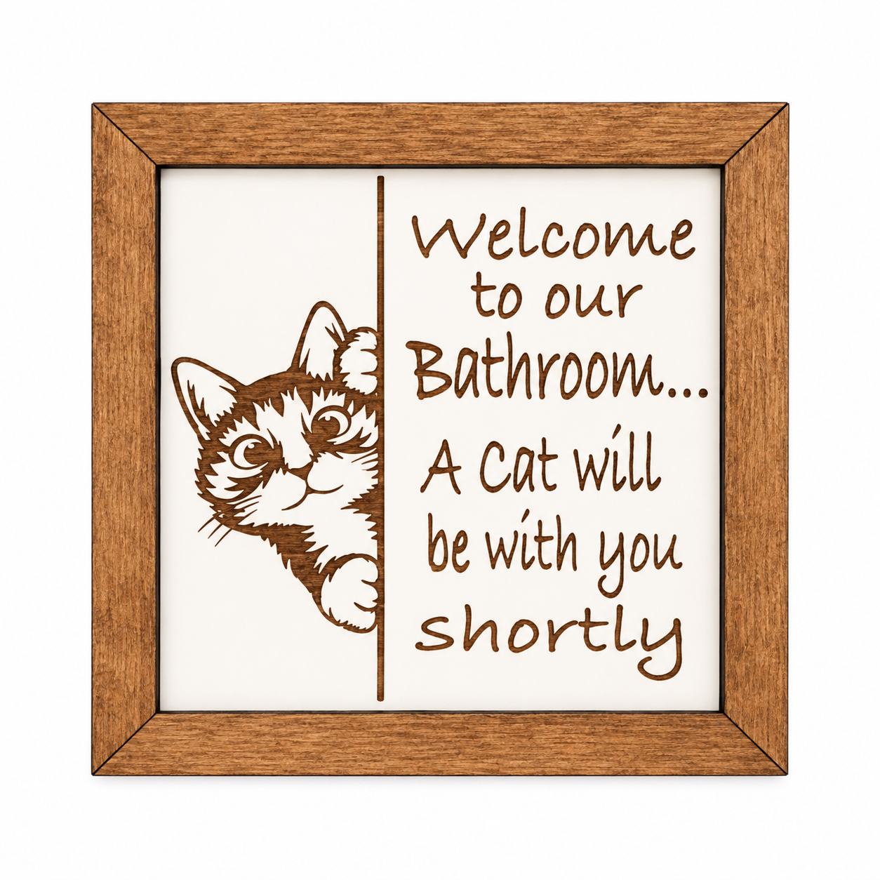 A square-framed novelty sign with a wood frame, featuring an engraved cat peeking next to text that reads: 'Welcome to our Bathroom, a cat will be with you shortly.
