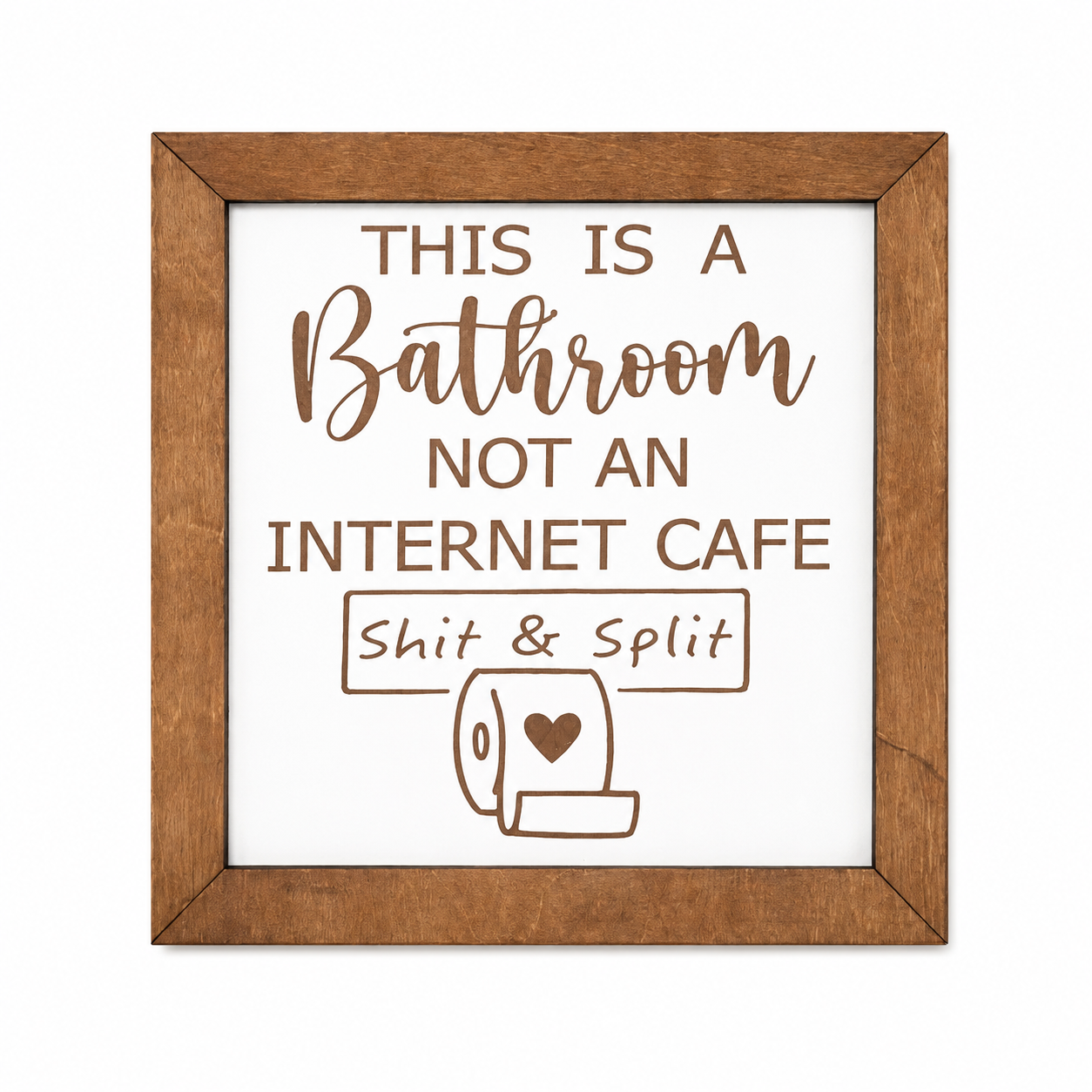 This Is a Bathroom Not an Internet Cafe engraved birch wood sign with Shit and Split text and toilet paper roll graphic on white background